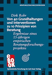 Von 40 Grundhaltungen und Interventionen zu 10 Prinzipien von Beratung - Dirk Rohr - E-Book