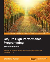 Clojure High Performance Programming, Second Edition - Shantanu Kumar - E-Book