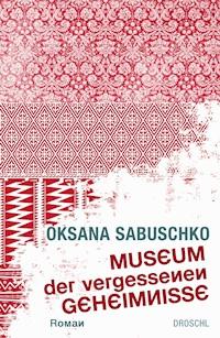 Museum der vergessenen Geheimnisse - Oksana Sabuschko - E-Book