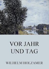 Vor Jahr und Tag - Wilhelm Holzamer - E-Book