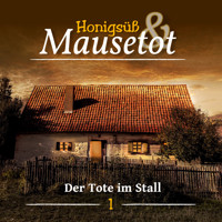 Hönigsüß und Mausetot, Folge 1: Der Tote im Stall - Martina Brünjes - Hörbuch