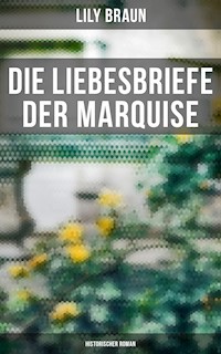 Die Liebesbriefe der Marquise: Historischer Roman - Lily Braun - E-Book