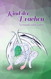 Kind der Drachen – Vernunft oder Liebe? - Sabine Hentschel - E-Book