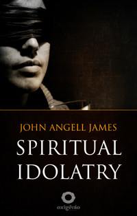 Spiritual Idolatry - John Angell James - E-Book