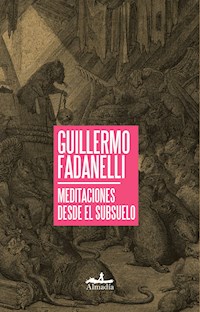 Meditaciones desde el subsuelo - Guillermo Fadanelli - E-Book