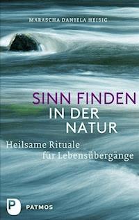 Sinn finden in der Natur - Marascha Daniela Heisig - E-Book