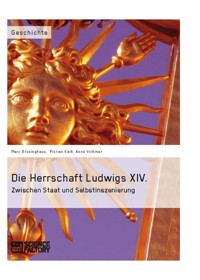 Die Herrschaft Ludwigs XIV. - Marc  Brüninghaus - E-Book
