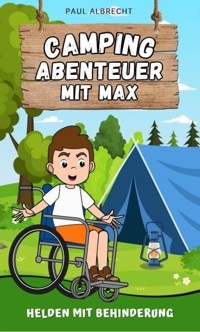 Camping-Abenteuer mit Max - Helden mit Behinderung - Paul Albrecht - E-Book