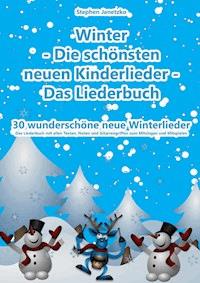 Winter  - Die schönsten neuen Kinderlieder - 30 wunderschöne neue Winterlieder - Stephen Janetzko - E-Book