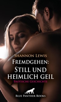 Fremdgehen: Still und heimlich geil | Erotische Geschichte - Shannon Lewis - E-Book