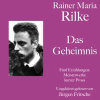 Rainer Maria Rilke: Das Geheimnis. Fünf Erzählungen - Rainer Maria Rilke - Hörbuch
