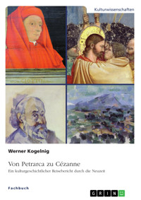 Von Petrarca zu Cézanne. Ein kulturgeschichtlicher Reisebericht durch die Neuzeit - Werner Kogelnig - E-Book