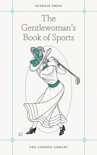 The Gentlewoman's Book of Sports - Various Authors - E-Book