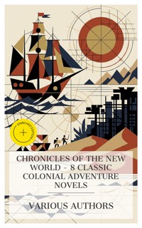 Chronicles of the New World – 8 Classic Colonial Adventure Novels - Charles Kingsley - E-Book