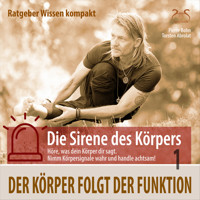 Der Körper folgt der Funktion - Ratgeber Wissen kompakt aus der Reihe "Die Sirene des Körpers" - Pierre Bohn - Hörbuch