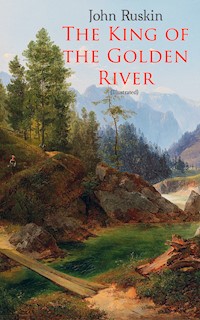 The King of the Golden River (Illustrated) - John Ruskin - E-Book