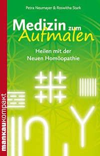 Medizin zum Aufmalen. Heilen mit der Neuen Homöopathie - Petra Neumayer - E-Book