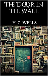 The Door in the Wall - H G Wells - E-Book