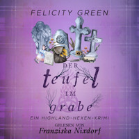 Der Teufel im Grabe - Highland-Hexen-Krimis, Band 7 (ungekürzt) - Felicity Green - Hörbuch