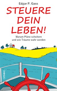 Steuere Dein Leben! - Edgar P. Gass - E-Book