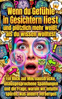Wenn du Gefühle in Gesichtern liest und plötzlich mehr weißt, als du wissen wolltest - Nele Krause - E-Book