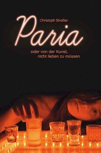 Paria oder von der Kunst, nicht lieben zu müssen - Christoph Strasser - E-Book