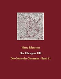 Der Eibengott Ullr - Harry Eilenstein - E-Book