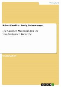 Die Größten Mittelständler im verarbeitenden Gewerbe - Robert Kaschke - E-Book