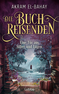 Die Buchreisenden - Eine Tür aus Silber und Lügen - Akram El-Bahay - E-Book
