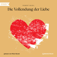 Die Vollendung der Liebe (Ungekürzt) - Robert Musil - Hörbuch
