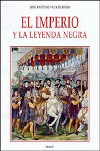 El imperio y la Leyenda negra - José Antonio Vaca de Osma - E-Book
