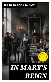 In Mary's Reign - Baroness Orczy - E-Book