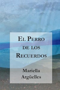 El Perro de los Recuerdos - Mariella Argüelles - E-Book