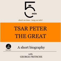 Tsar Peter the Great: A short biography - 5 Minutes - Hörbuch