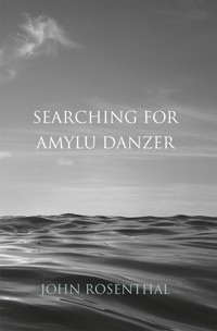 Searching for Amylu Danzer - John Rosenthal - E-Book