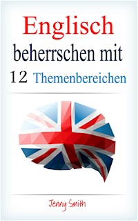 Englisch beherrschen mit 12 Themenbereichen - Jenny Smith - E-Book