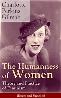 The Humanness of Women: Theory and Practice of Feminism (Essays and Sketches) - Charlotte Perkins Gilman - E-Book