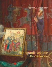 Hildegundis und die Kinderkrone - Regina E.G. Schymiczek - E-Book