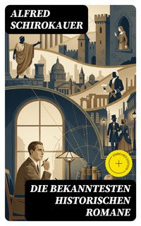 Die bekanntesten historischen Romane - Alfred Schirokauer - E-Book