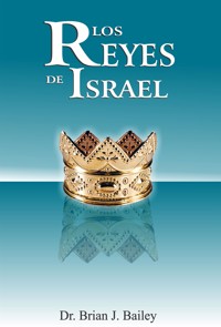 Los reyes de Israel - Dr. Brian J. Bailey - E-Book