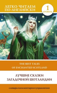 Лучшие сказки загадочной Шотландии. Уровень 1 = The Best Tales of Enchanted Scotland - Сборник - E-Book