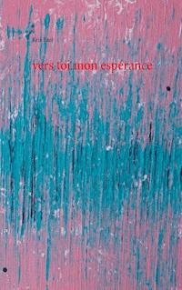 vers toi mon espérance - Kris Baul - E-Book