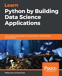 Learn Python by Building Data Science Applications - Philipp Kats - E-Book