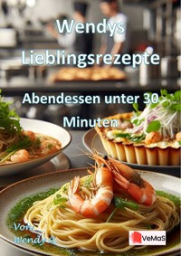 Wendys Lieblingsrezepte - Abendessen unter 30 Minuten - Wendy G. - E-Book