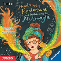 Madame Kunterbunt und das Geheimnis der Mutmagie [Band 1] - THiLO - Hörbuch