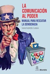 La comunicación al poder. Manual para rescatar la democracia - Leonardo Laso - E-Book