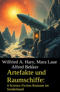 Artefakte und Raumschiffe: 4 Science Fiction Romane im Sonderband - Alfred Bekker - E-Book