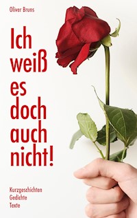 Ich weiß es doch auch nicht - Oliver Bruns - E-Book