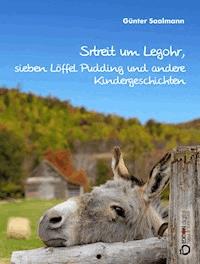 Streit um Legohr, sieben Löffel Pudding und andere Kindergeschichten - Günter Saalmann - E-Book