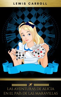 Las aventuras de Alicia en el País de las Maravillas - Lewis Carroll - E-Book